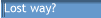 Lost way?